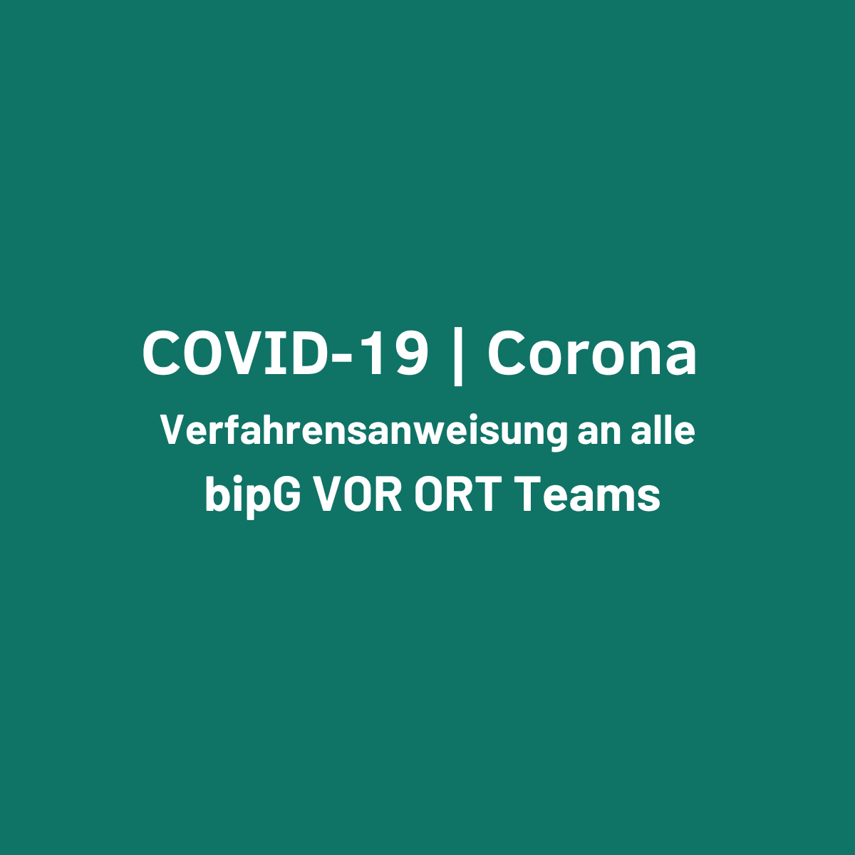 COVID-19 | Corona – Verfahrensanweisung An alle bipG VOR ORT Teams